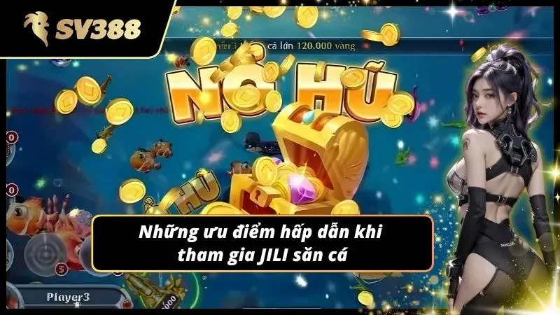 Nắm trọng những điểm lôi cuốn của bắn cá JILI