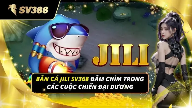 Bắn cá JILI SV368
