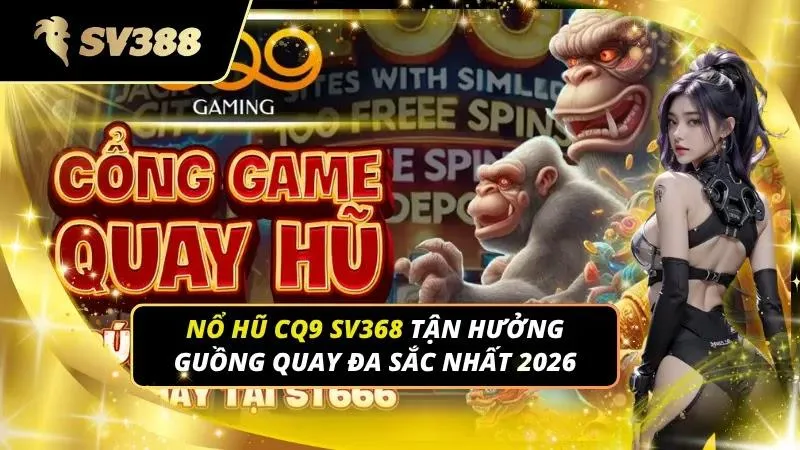 Nổ hũ cq9 SV368
