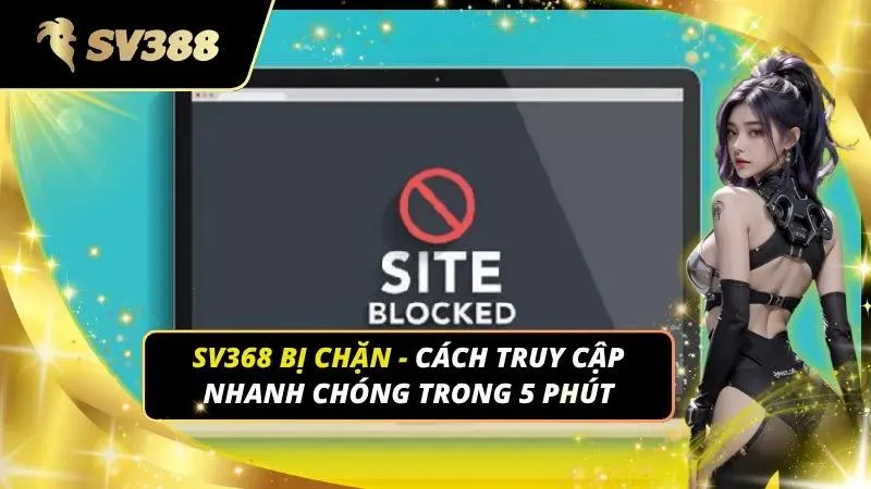 SV368 Bị Chặn — Cách Truy Cập